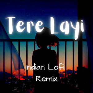 Tere Layi Indian Lofi Remix