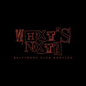 Whxt's Nxt? (Baltimore Club Bootleg) (feat. Meechonnabeatz)