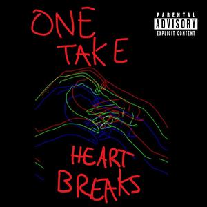 ONE TAKE HEARTBREAKS (Explicit)