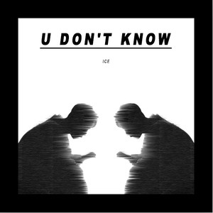 U DON'T KNOW