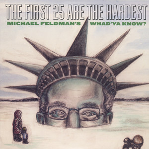 The First 25 Are The Hardest: Michael Feldman's Whad'Ya Know?