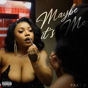 Maybe Its Me pt.II (Explicit)