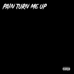 Pain Turn Me Up (Explicit)