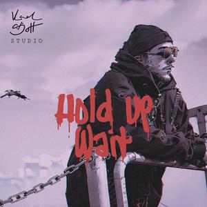 Hold Up Wait (Explicit)