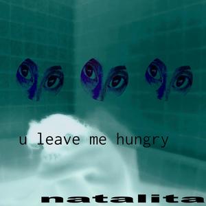 u leave me hungry (Explicit)