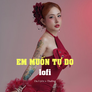 Em Muốn Tự Do Lofi