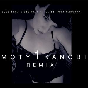 I'll Be Your Madonna (feat. Lezina J) (Moty1Kanobi Remix)