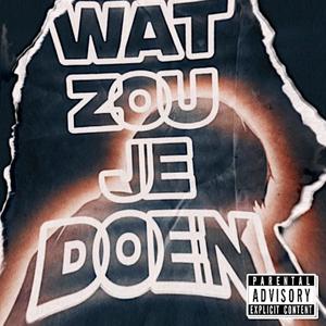 Wat Zou Je Doen (Explicit)