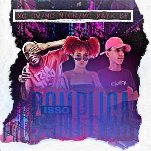 Isso Complica(feat. Mc Nick & MC GW)(Brega Funk) (Explicit)
