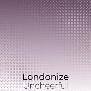 Londonize Uncheerful