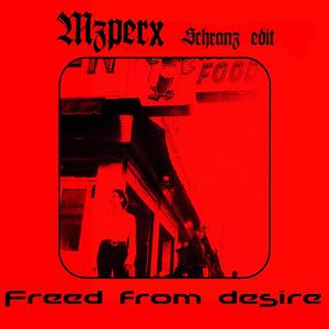 Freed From Desire (MZPERX SCHRANZ EDIT)