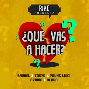 Que Vas a Hacer (feat. Azhika, Barbel, Blopa & Tokyo) (Explicit)