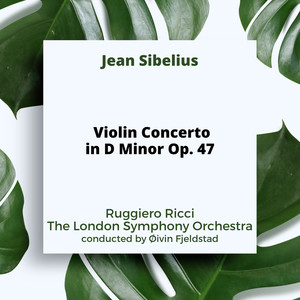 Sibelius: Violin Concerto in D Minor Op. 47