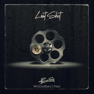 Last Shot (feat. Mr.Goodbarz & Feez)