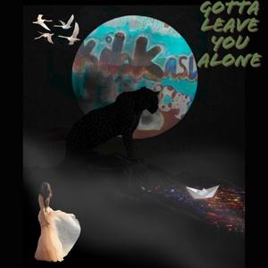 Gotta Leave You Alone (Explicit)