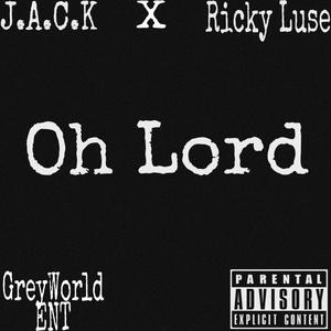 Oh Lord (feat. J.A.C.K & Ricky Luse) [Explicit]