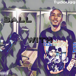 Ball With You (Explicit)