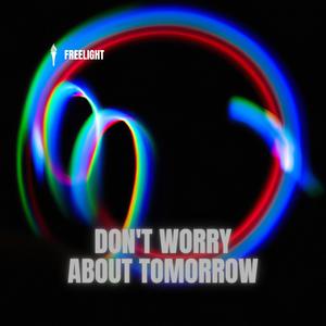 Don't Worry About Tomorrow