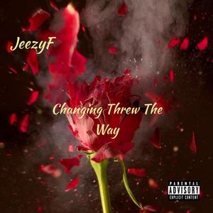 Changing Threw The Way (Explicit)