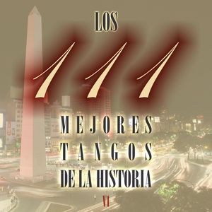 Los 111 mejores tangos de la historia, Vol. 1