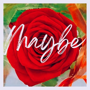 Maybe
