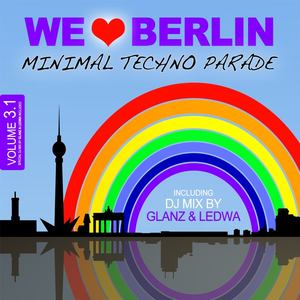 We Love Berlin 3.1 - Minimal Techno Parade (Incl. DJ Mix By Glanz & Ledwa)