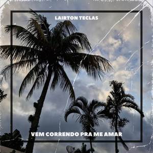 Vem Correndo Pra Me Amar