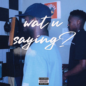 Wat U Saying? (Explicit)