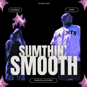 Sumthin' Smooth (feat. Gio2nice) (Explicit)