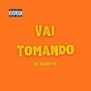 Vai Tomando (Explicit)