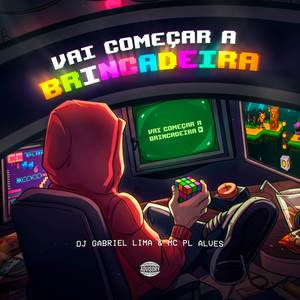 Vai Começar a Brincadeira