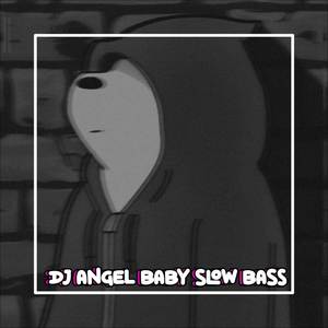 DJ ANGEL BABY SLOW BASS