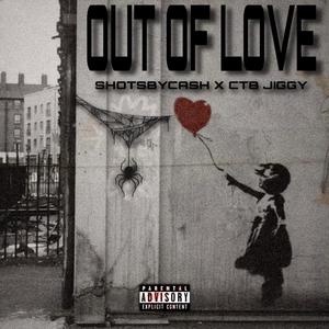 OUT OF LOVE (feat. CTB Jiggy) (Explicit)