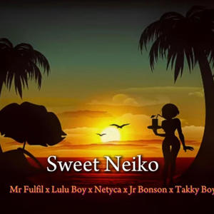 Sweet Neiko (feat. Mr Fulfil, Lulu Boy, Netyca, Jr Bonson & Takky Boy)