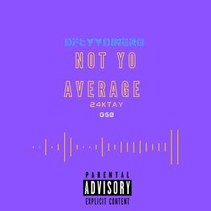 NOT YO AVERAGE (Explicit)