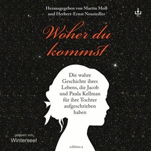 Woher du kommst (Die wahre Geschichte ihres Lebens, die Jacob und Paula Kellman für ihre Tochter aufgeschrieben haben)