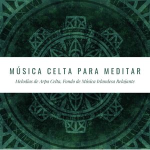 Música Celta para Meditar: Melodías de Arpa Celta, Fondo de Música Irlandesa Relajante