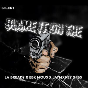 BLAME IT ON THE GUN (feat. LA BREADY, JAYMXNEY, EBKMOUS & IBS) [Explicit]