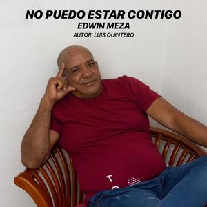 NO PUEDO ESTAR CONTIGO (feat. EDWIN MEZA & LUIS QUINTERO)