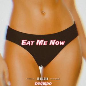 Eat me now (Explicit)