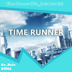 Keega - Time Runner  [Ver2] (Cn_Rain Remix)