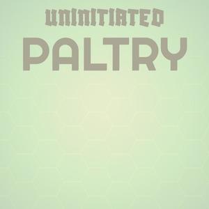 Uninitiated Paltry