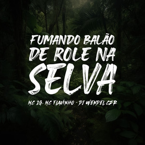 Fumando Balão de Rolé na Selva (Explicit)