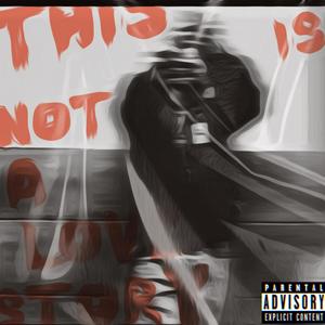 THIS IS NOT A LOV3 STORY (Explicit)