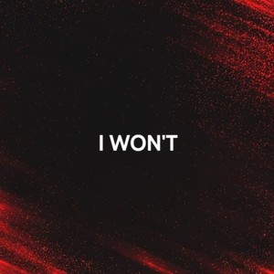 I WON'T
