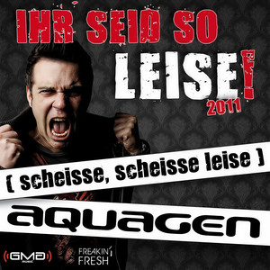 Ihr Seid So Leise! 2011(scheisse, scheisse leise) (Radio Edit)