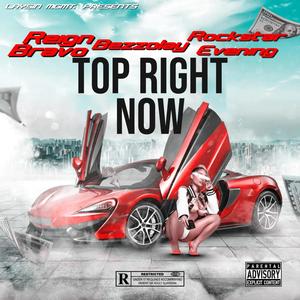 Top Right Now (feat. Reign Bravo, Bezzolay & Rockstar Evening) (Explicit)