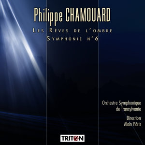 Philippe Chamouard: Les Rêves de l'ombre - Symphonie No. 6