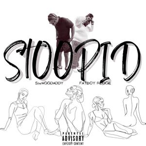 Stoopid (feat. FatBoy Reggie) (Explicit)