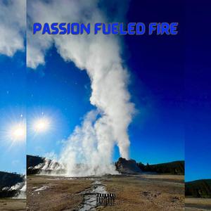 Passion Fueled Fire (Explicit)